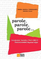 ΤΣΕΡΝΙΓΚΛΙΑΡΟ ΑΝΤΖΕΛΑ ΜΑΡΙΑ PAROLE PAROLE PAROLE VOCABOLARIO TEMATICO ITALO-GRECO ΙΤΑΛΟΕΛΛΗΝΙΚΟ ΘΕΜΑΤΙΚΟ ΛΕΞΙΚΟ