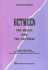 BETWEEN THE MORAL AND THE RATIONAL
