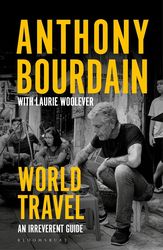 BOURDAIN ANTHONY WORLD TRAVEL AN IRREVERENT GUIDE (PAPERBACK)