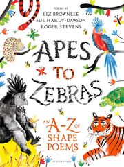 ROGER STEVENS, BROWNLEE LIZ,  HARDY DAWSON SUE APES TO ZEBRAS AN A-Z OF SHAPE POEMS