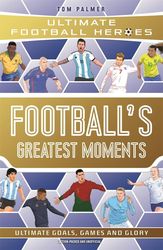ULTIMATE FOOTBALL HEROES FOOTBALL'S GREATEST MOMENTS