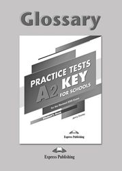 PRACTICE TESTS A2 KEY FOR SCHOOLS GLOSSARY FOR THE REVISED 2020 EXAM