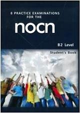 8 PRACTICE EXAMINATIONS FOR THE NOCN B2 LEVEL STUDENTS BOOK