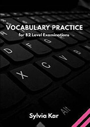 SYLVIA KAR VOCABULARY PRACTICE FOR B2 LEVEL EXAMINATIONS STUDENTS BOOK