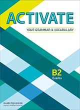 ACTIVATE YOUR GRAMMAR AND VOCABULARY B2 EXAMS