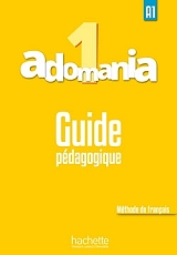 ΣΥΛΛΟΓΙΚΟ ΕΡΓΟ ADOMANIA 1 A1 GUIDE PEDAGOGIQUE
