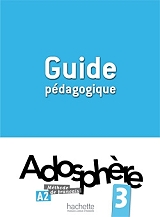 ΣΥΛΛΟΓΙΚΟ ΕΡΓΟ ADOSPHERE 3 A2 GUIDE PEDAGOGIQUE