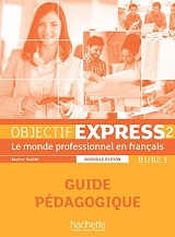 ΣΥΛΛΟΓΙΚΟ ΕΡΓΟ OBJECTIF EXPRESS 2 B1 + B2.1 GUIDE PEDAGOGIQUE NE