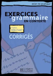 EXERCICES DE GRAMMAIRE EN CONTEXTE DEBUTANT CORRIGES