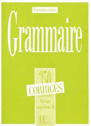 EXERCICES DE GRAMMAIRE 350 SUPERIEUR 2 CORRIGES