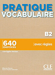 PRATIQUE VOCABULAIRE B2 650 EXERCICES (+ CORRIGES)