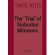 the trial of slobodan milocevic photo the trial of slobodan milocevic photo