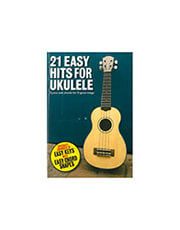 21 EASY HITS FOR UKULELE