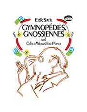 DOVER PUBLICATIONS ERIK SATIE - GYMNOPEDIES, GNOSSIENNES AND OTHER WORKS FOR PIANO