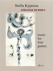 ΦΙΛΙΠΠΟΣ ΝΑΚΑΣ KΥΠΡΑΙΟΥ ΣΤΕΛΛΑ - STRANGE BURDEN, MUSIC FOR 4 GUITARS