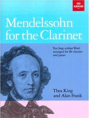 ABRSM MENDELSSOHN FOR THE CLARINET - ARRANGED FOR BB CLARINET &amp; PIANO