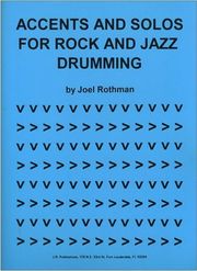 JOEL ROTHMAN PUBLICATIONS ACCENTS AND SOLOS FOR ROCK &amp; JAZZ DRUMMING - JOEL ROTHMAN